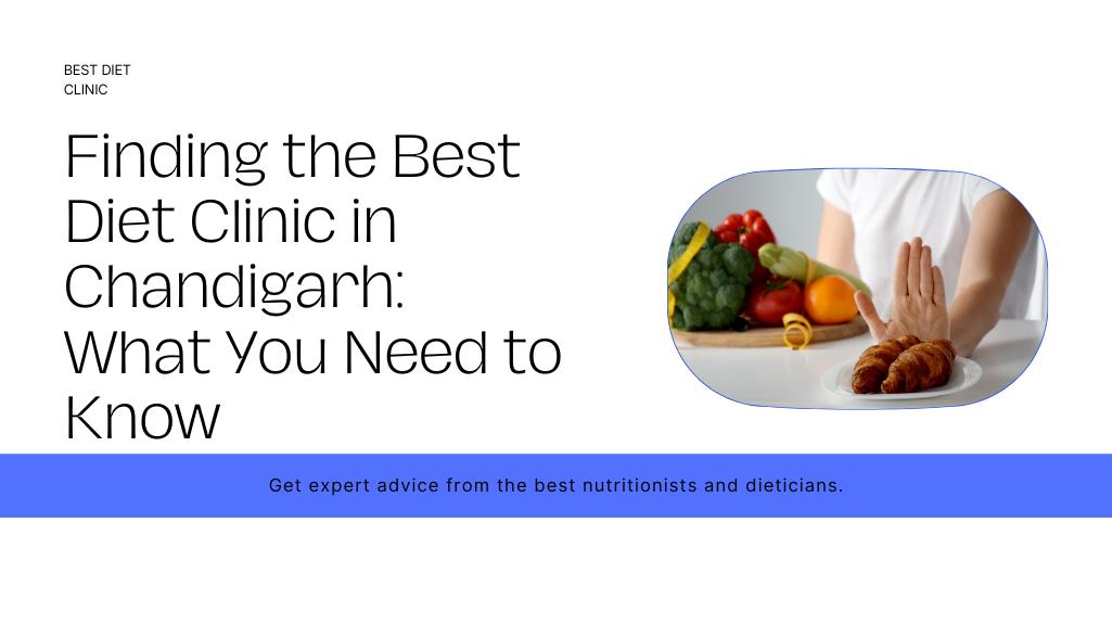 Finding the Best Diet Clinic in Chandigarh: What You Need to Know