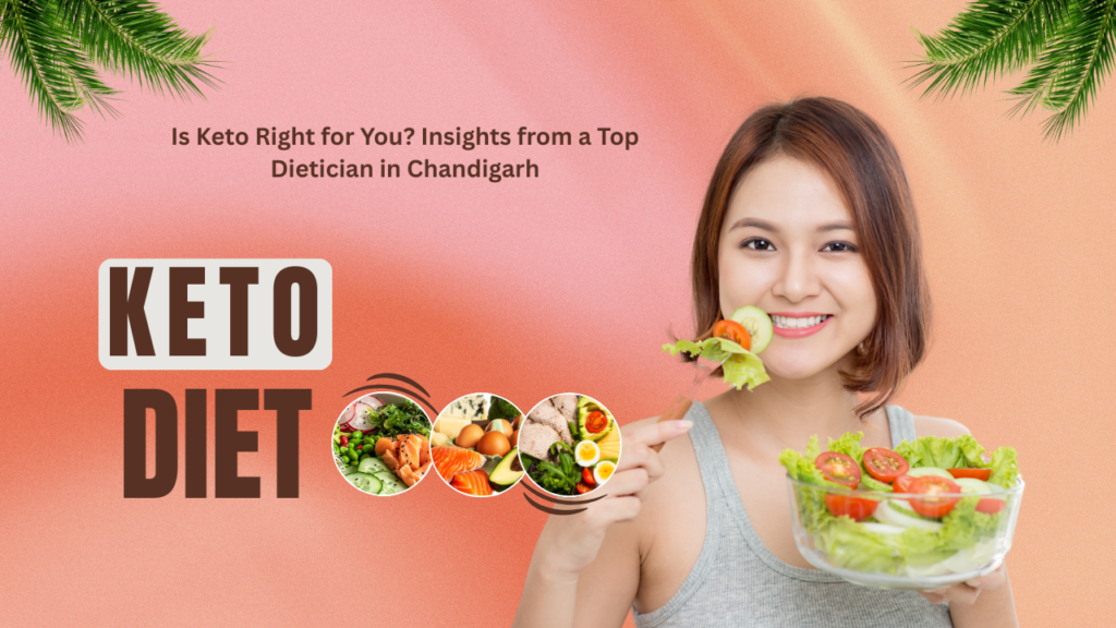 Is Keto Right for You Insights from a Top Dietician in Chandigarh